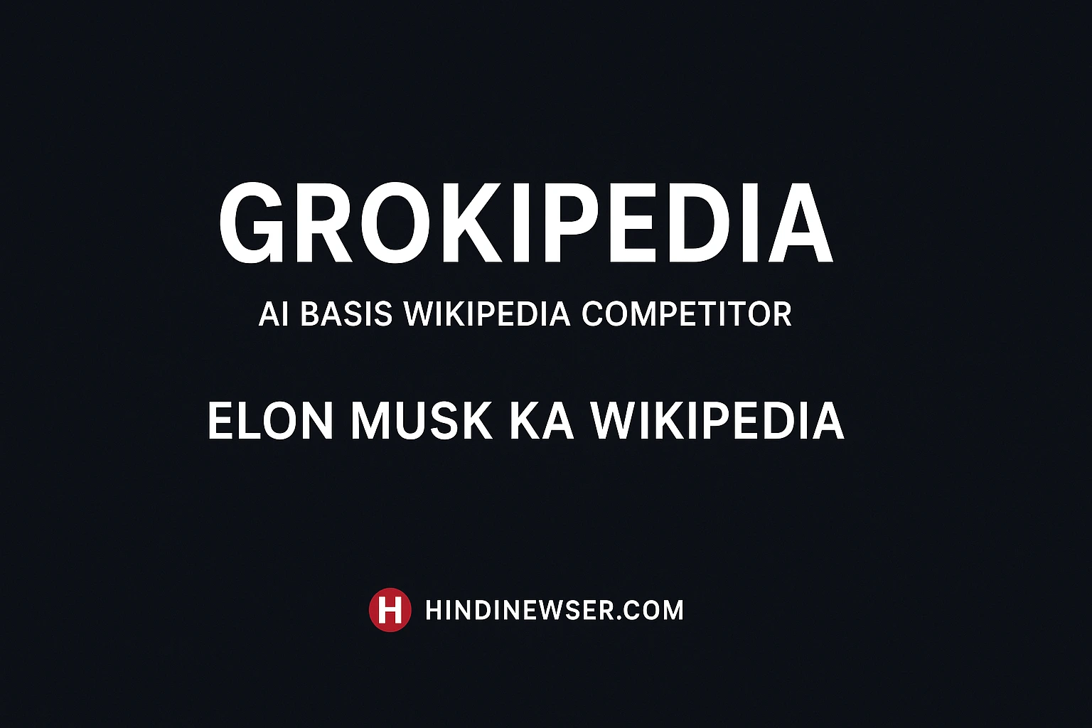 Grokipedia kya hai